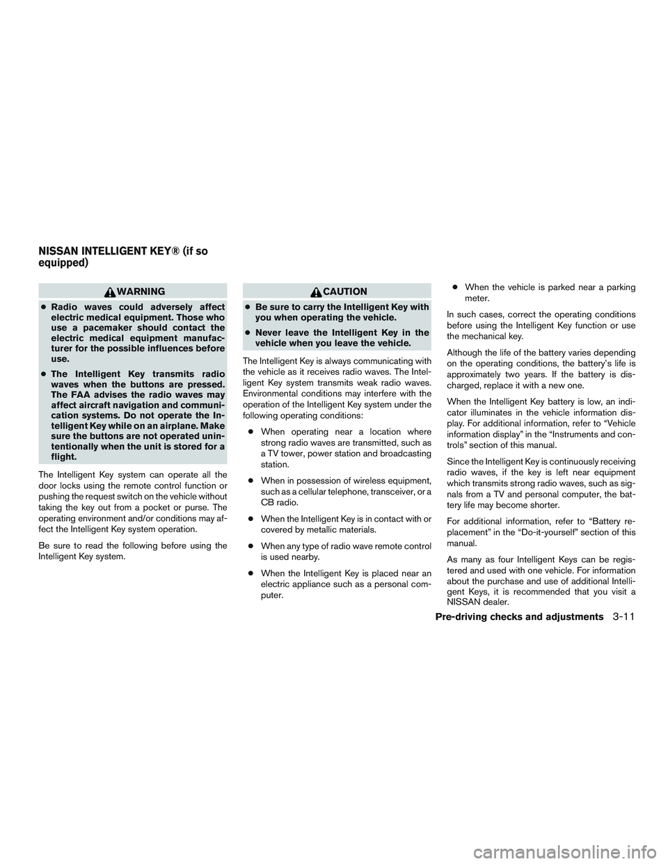 NISSAN ROGUE 2017 Owner´s Manual WARNING
●Radio waves could adversely affect
electric medical equipment. Those who
use a pacemaker should contact the
electric medical equipment manufac-
turer for the possible influences before
use. NISSAN ROGUE 2017 Owner´s Manual WARNING
●Radio waves could adversely affect
electric medical equipment. Those who
use a pacemaker should contact the
electric medical equipment manufac-
turer for the possible influences before
use.