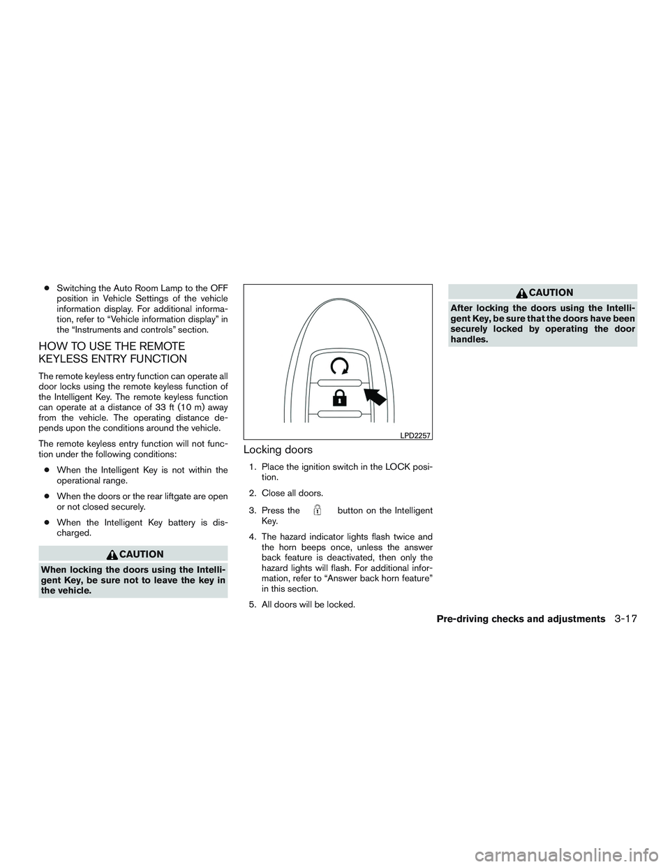 NISSAN ROGUE 2017 Owner´s Manual ●Switching the Auto Room Lamp to the OFF
position in Vehicle Settings of the vehicle
information display. For additional informa-
tion, refer to “Vehicle information display” in
the “Instrumen NISSAN ROGUE 2017 Owner´s Manual ●Switching the Auto Room Lamp to the OFF
position in Vehicle Settings of the vehicle
information display. For additional informa-
tion, refer to “Vehicle information display” in
the “Instrumen
