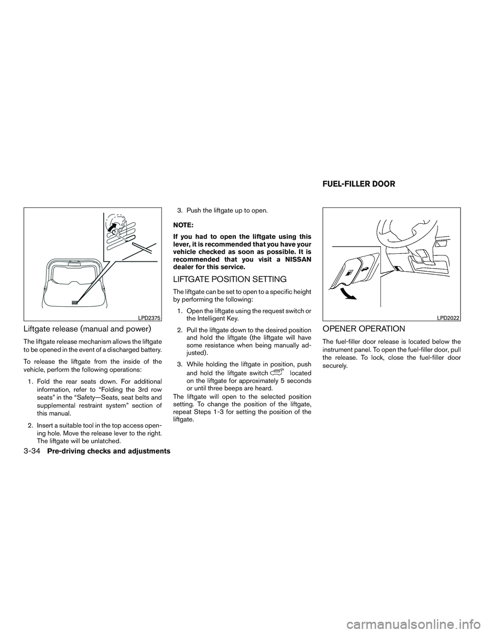 NISSAN ROGUE 2017  Owner´s Manual Liftgate release (manual and power)
The liftgate release mechanism allows the liftgate
to be opened in the event of a discharged battery.
To release the liftgate from the inside of the
vehicle, perfor