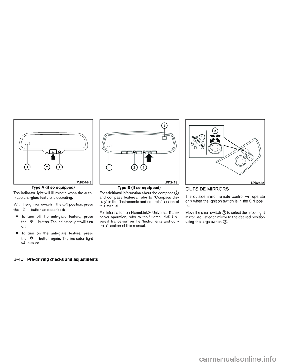 NISSAN ROGUE 2017  Owner´s Manual The indicator light will illuminate when the auto-
matic anti-glare feature is operating.
With the ignition switch in the ON position, press
the
button as described:
● To turn off the anti-glare fea