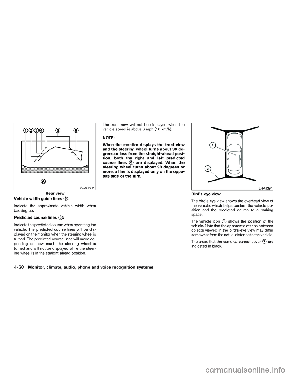 NISSAN ROGUE 2017  Owner´s Manual Vehicle width guide lines5:
Indicate the approximate vehicle width when
backing up.
Predicted course lines
6:
Indicate the predicted course when operating the
vehicle. The predicted course lines wil