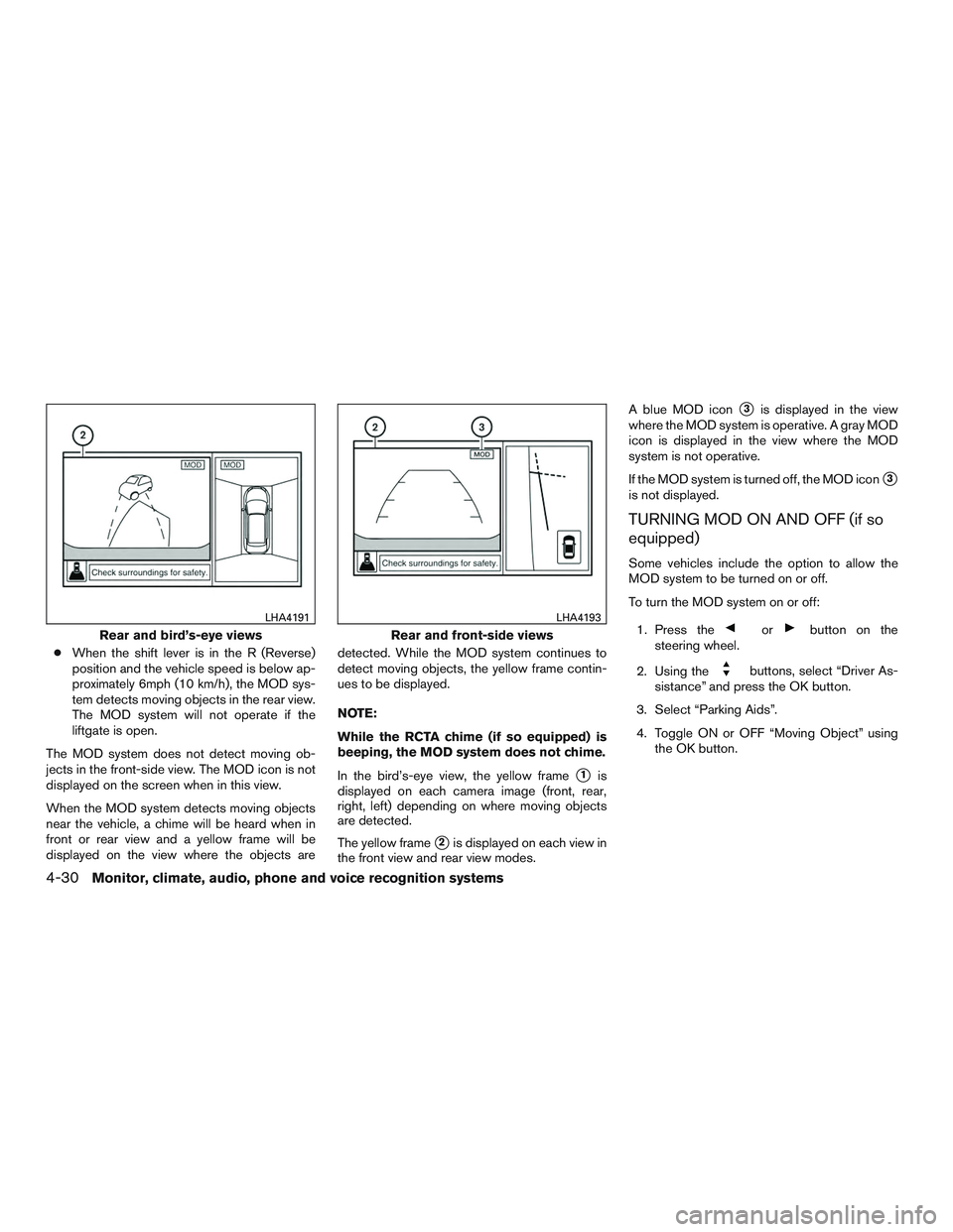NISSAN ROGUE 2017 Owner´s Manual ●When the shift lever is in the R (Reverse)
position and the vehicle speed is below ap-
proximately 6mph (10 km/h), the MOD sys-
tem detects moving objects in the rear view.
The MOD system will not NISSAN ROGUE 2017 Owner´s Manual ●When the shift lever is in the R (Reverse)
position and the vehicle speed is below ap-
proximately 6mph (10 km/h), the MOD sys-
tem detects moving objects in the rear view.
The MOD system will not