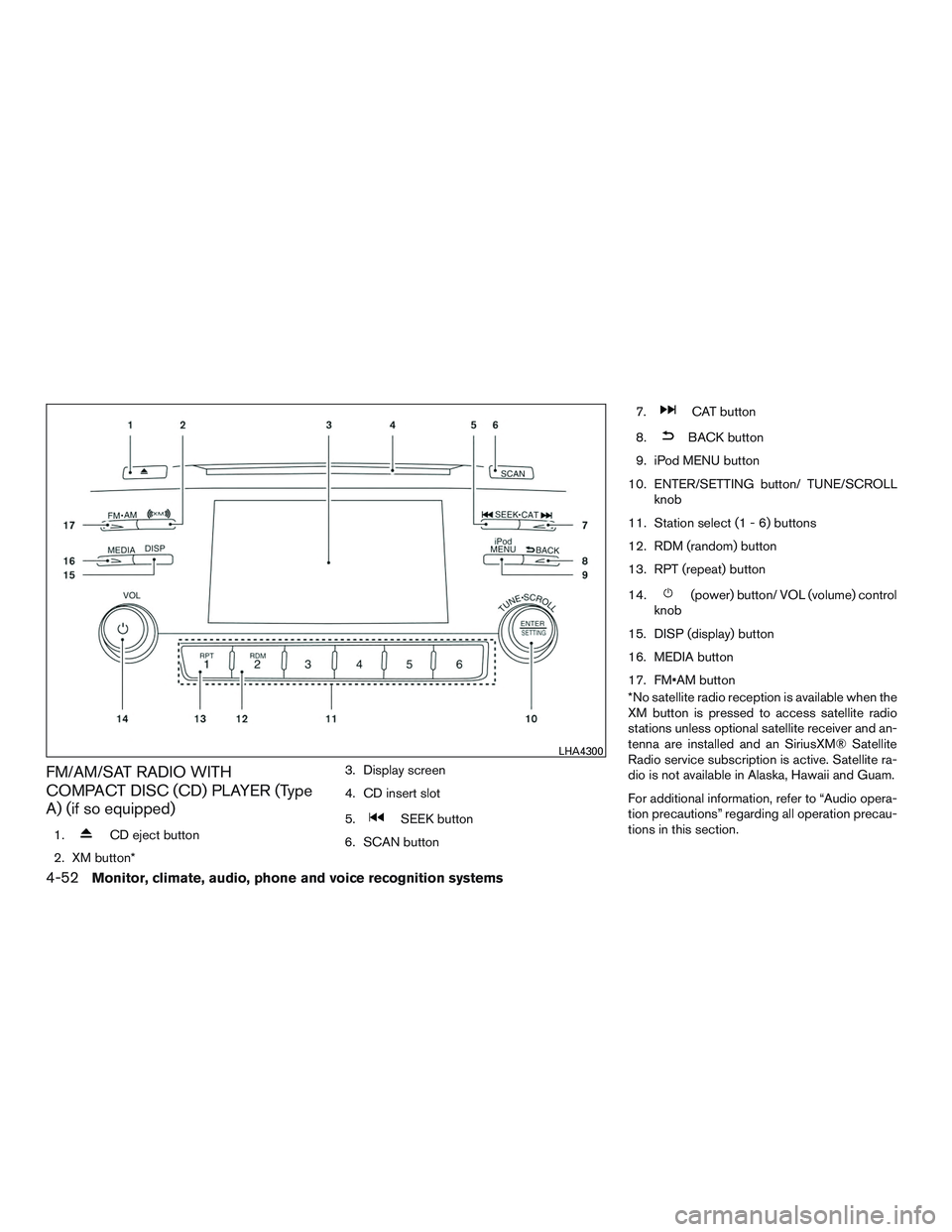 NISSAN ROGUE 2017  Owner´s Manual FM/AM/SAT RADIO WITH
COMPACT DISC (CD) PLAYER (Type
A) (if so equipped)
1.CD eject button
2. XM button* 3. Display screen
4. CD insert slot
5.
SEEK button
6. SCAN button 7.
CAT button
8.
BACK button
9
