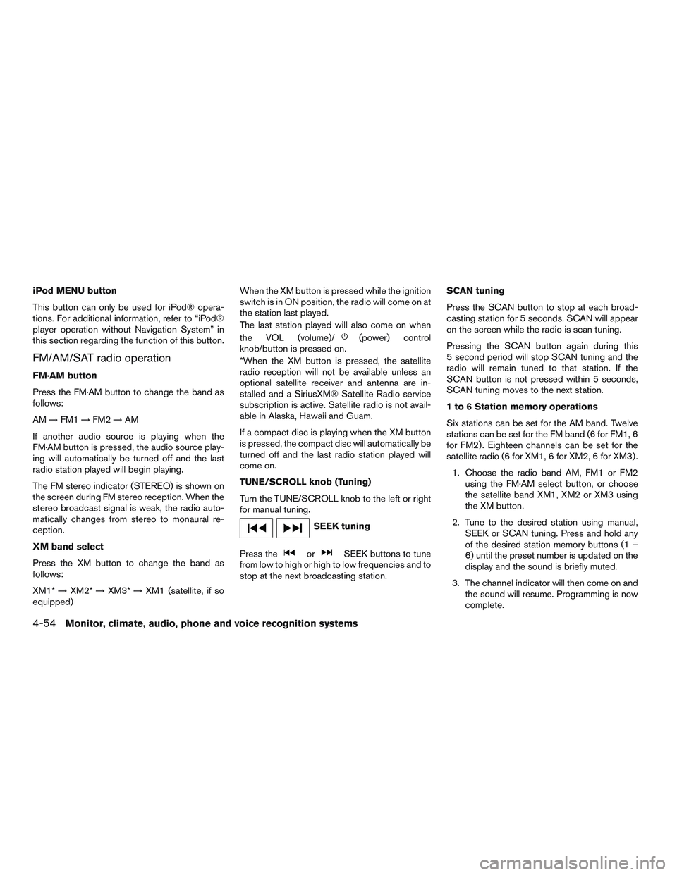 NISSAN ROGUE 2017  Owner´s Manual iPod MENU button
This button can only be used for iPod® opera-
tions. For additional information, refer to “iPod®
player operation without Navigation System” in
this section regarding the functi