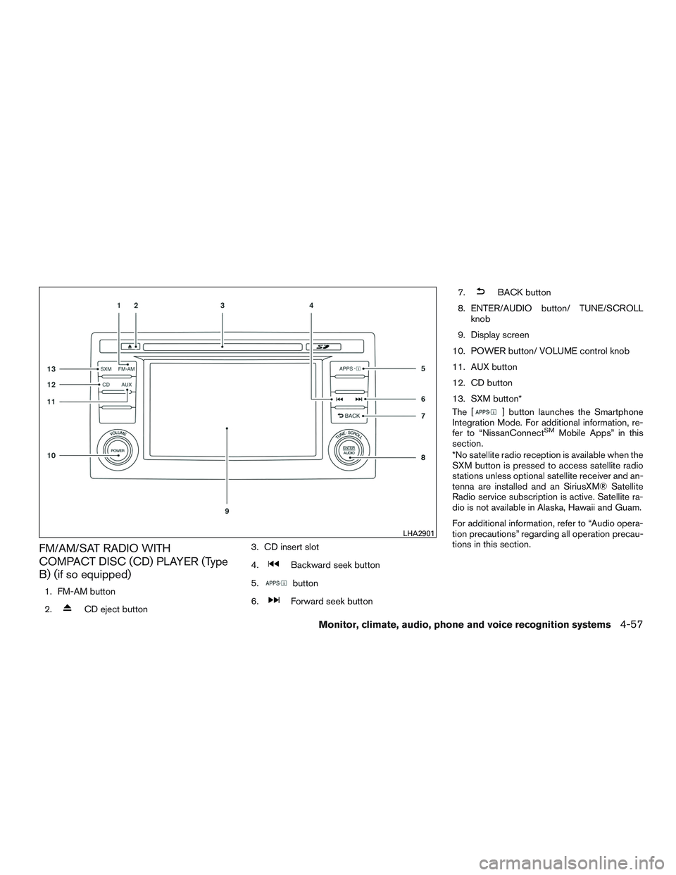 NISSAN ROGUE 2017 Owner´s Manual FM/AM/SAT RADIO WITH
COMPACT DISC (CD) PLAYER (Type
B) (if so equipped)
1. FM-AM button
2.
CD eject button3. CD insert slot
4.
Backward seek button
5.
button
6.
Forward seek button 7.
BACK button
8. E NISSAN ROGUE 2017 Owner´s Manual FM/AM/SAT RADIO WITH
COMPACT DISC (CD) PLAYER (Type
B) (if so equipped)
1. FM-AM button
2.
CD eject button3. CD insert slot
4.
Backward seek button
5.
button
6.
Forward seek button 7.
BACK button
8. E