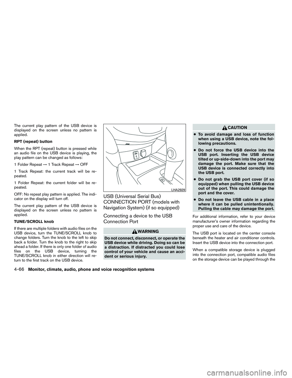 NISSAN ROGUE 2017  Owner´s Manual The current play pattern of the USB device is
displayed on the screen unless no pattern is
applied.
RPT (repeat) button
When the RPT (repeat) button is pressed while
an audio file on the USB device is