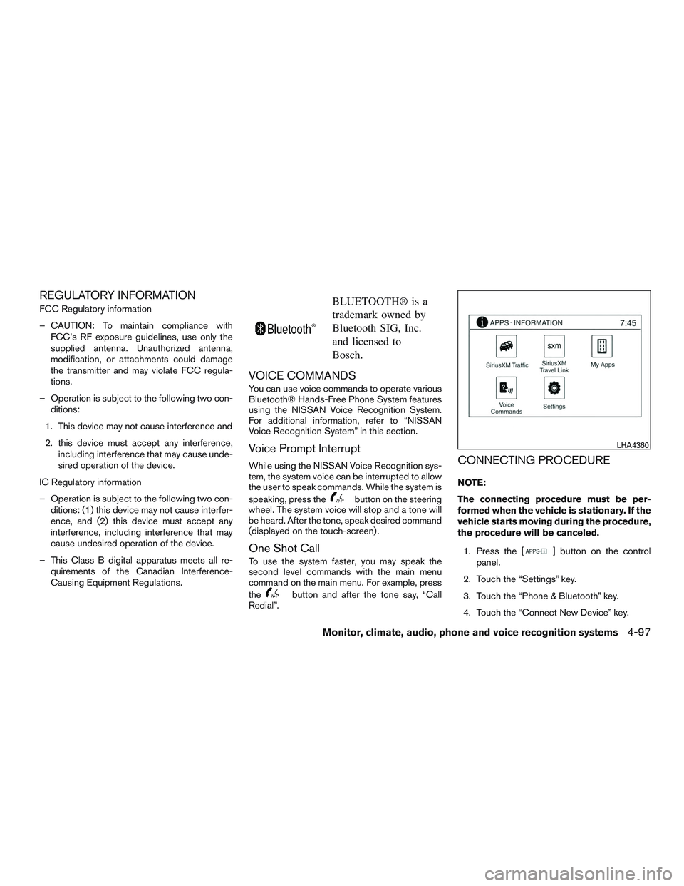 NISSAN ROGUE 2017  Owner´s Manual REGULATORY INFORMATION
FCC Regulatory information
– CAUTION: To maintain compliance withFCC’s RF exposure guidelines, use only the
supplied antenna. Unauthorized antenna,
modification, or attachme