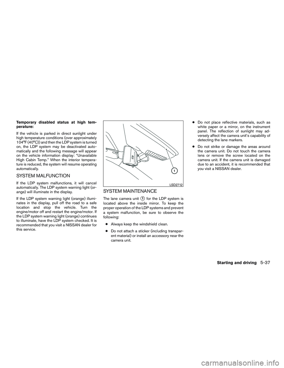 NISSAN ROGUE 2017  Owner´s Manual Temporary disabled status at high tem-
perature:
If the vehicle is parked in direct sunlight under
high temperature conditions (over approximately
104°F (40°C)) and then the LDP system is turned
on,