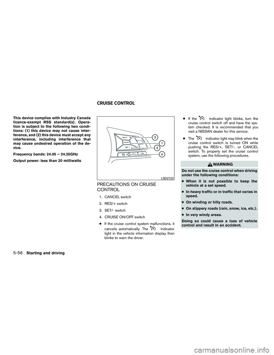 NISSAN ROGUE 2017  Owner´s Manual This device complies with Industry Canada
licence-exempt RSS standard(s) . Opera-
tion is subject to the following two condi-
tions: (1) this device may not cause inter-
ference, and (2) this device m