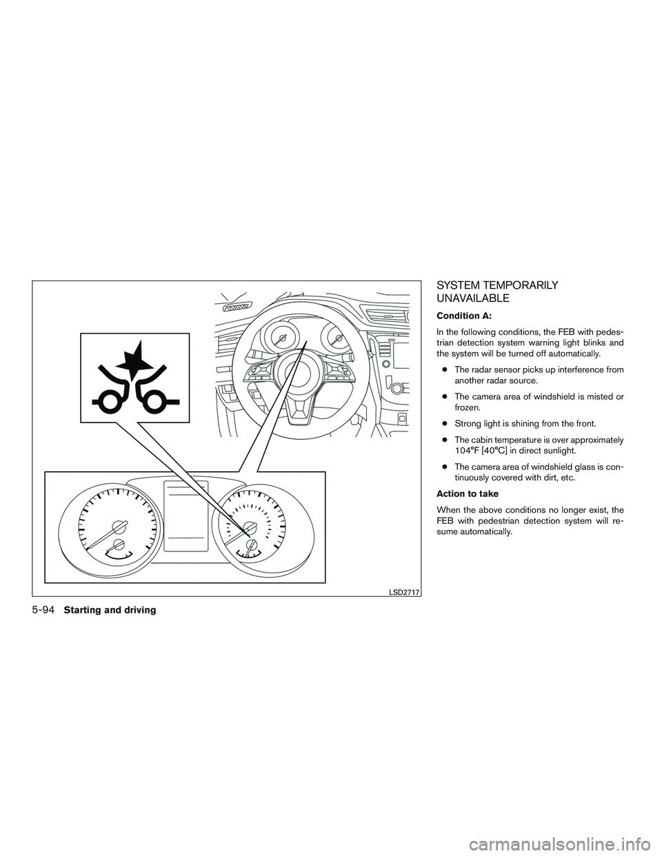 NISSAN ROGUE 2017 Owner´s Manual SYSTEM TEMPORARILY
UNAVAILABLE
Condition A:
In the following conditions, the FEB with pedes-
trian detection system warning light blinks and
the system will be turned off automatically.● The radar s NISSAN ROGUE 2017 Owner´s Manual SYSTEM TEMPORARILY
UNAVAILABLE
Condition A:
In the following conditions, the FEB with pedes-
trian detection system warning light blinks and
the system will be turned off automatically.● The radar s