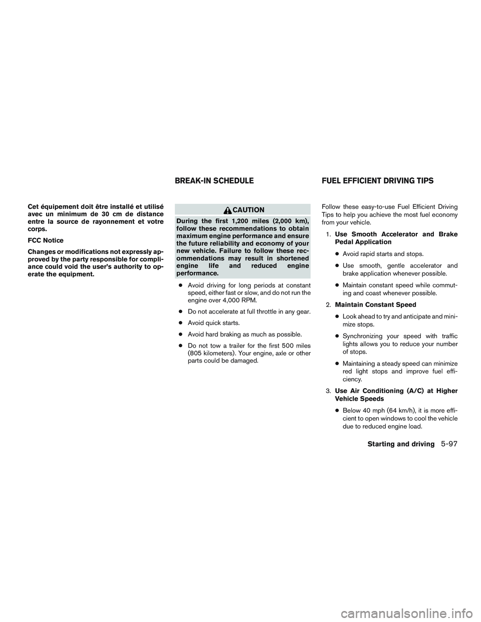 NISSAN ROGUE 2017 Owner´s Manual Cet équipement doit être installé et utilisé
avec un minimum de 30 cm de distance
entre la source de rayonnement et votre
corps.
FCC Notice
Changes or modifications not expressly ap-
proved by the NISSAN ROGUE 2017 Owner´s Manual Cet équipement doit être installé et utilisé
avec un minimum de 30 cm de distance
entre la source de rayonnement et votre
corps.
FCC Notice
Changes or modifications not expressly ap-
proved by the