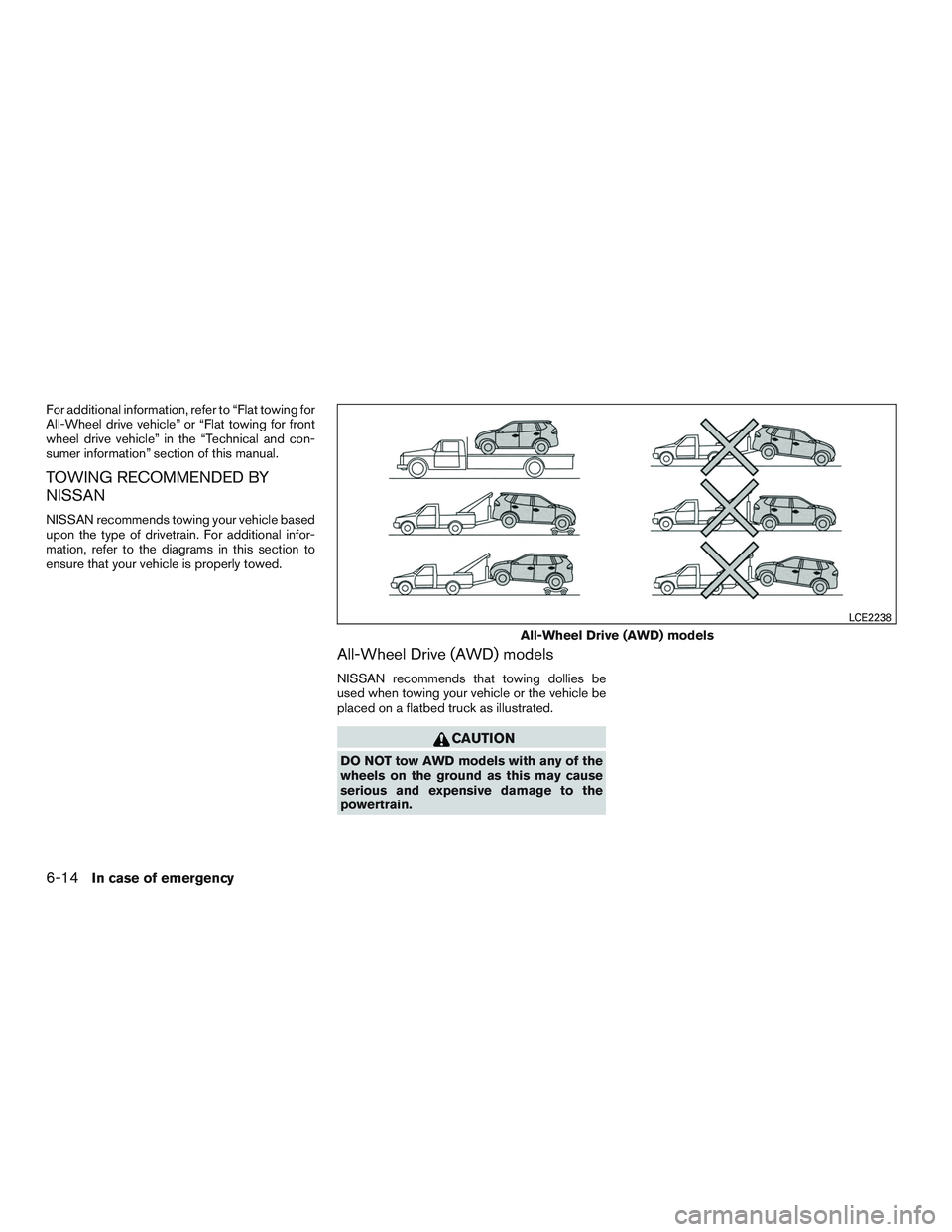NISSAN ROGUE 2017  Owner´s Manual For additional information, refer to “Flat towing for
All-Wheel drive vehicle” or “Flat towing for front
wheel drive vehicle” in the “Technical and con-
sumer information” section of this 