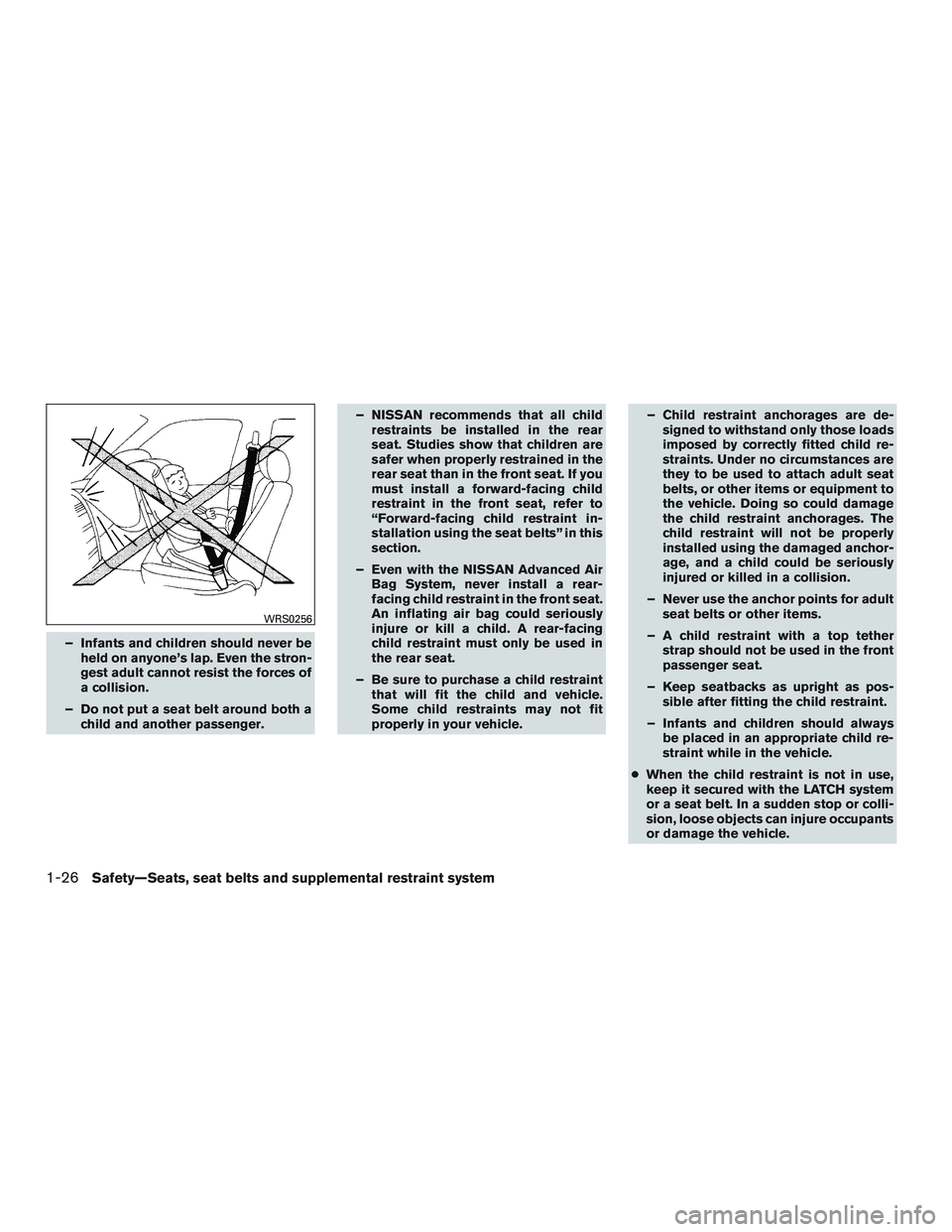 NISSAN ROGUE 2017 Owner´s Manual – Infants and children should never beheld on anyone’s lap. Even the stron-
gest adult cannot resist the forces of
a collision.
– Do not put a seat belt around both a child and another passenger NISSAN ROGUE 2017 Owner´s Manual – Infants and children should never beheld on anyone’s lap. Even the stron-
gest adult cannot resist the forces of
a collision.
– Do not put a seat belt around both a child and another passenger