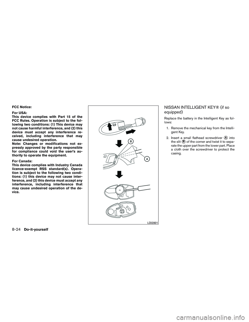 NISSAN ROGUE 2017  Owner´s Manual FCC Notice:
For USA:
This device complies with Part 15 of the
FCC Rules. Operation is subject to the fol-
lowing two conditions: (1) This device may
not cause harmful interference, and (2) this
device
