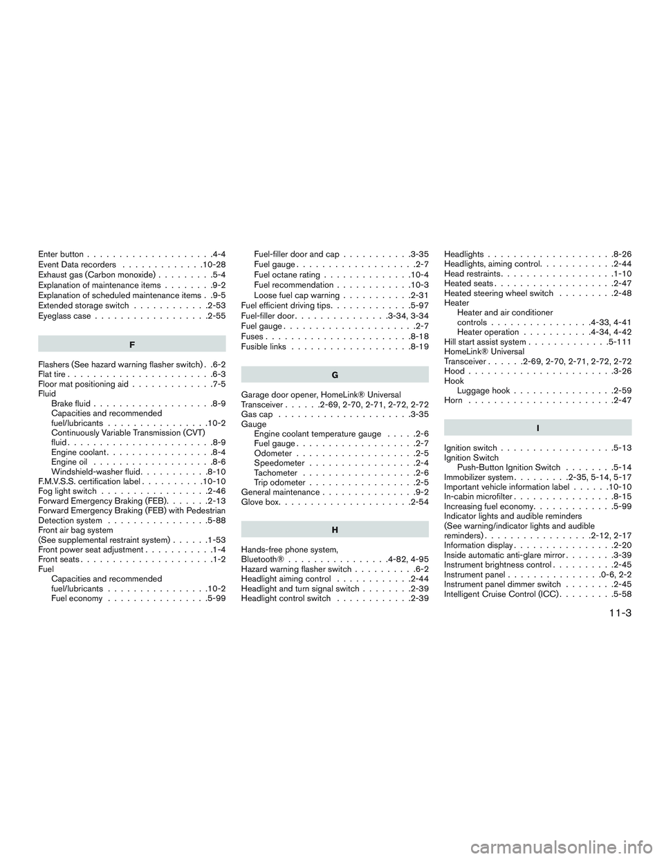 NISSAN ROGUE 2017 Owner´s Manual Enterbutton....................4-4
Event Data recorders.............10-28
Exhaust gas (Carbon monoxide) .........5-4
Explanation of maintenance items ........9-2
Explanation of scheduled maintenance i NISSAN ROGUE 2017 Owner´s Manual Enterbutton....................4-4
Event Data recorders.............10-28
Exhaust gas (Carbon monoxide) .........5-4
Explanation of maintenance items ........9-2
Explanation of scheduled maintenance i