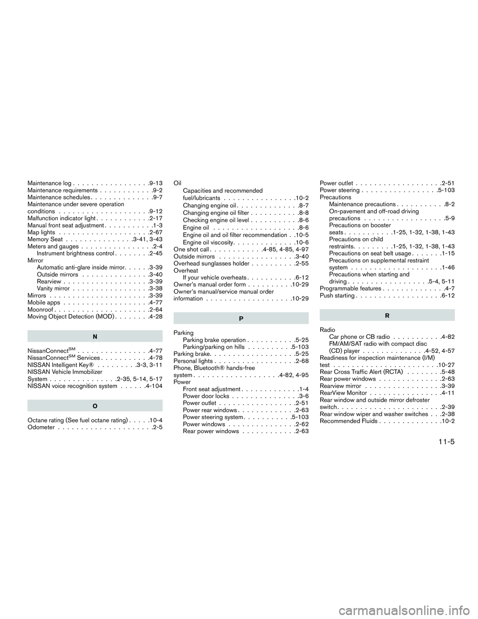 NISSAN ROGUE 2017 Owner´s Manual Maintenance log.................9-13
Maintenance requirements ............9-2
Maintenance schedules ..............9-7
Maintenance under severe operation
conditions ....................9-12
Malfunction NISSAN ROGUE 2017 Owner´s Manual Maintenance log.................9-13
Maintenance requirements ............9-2
Maintenance schedules ..............9-7
Maintenance under severe operation
conditions ....................9-12
Malfunction