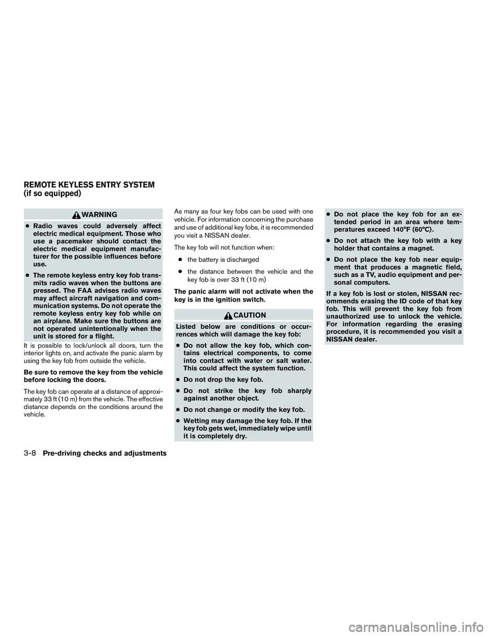 NISSAN ROGUE 2016  Owner´s Manual WARNING
●Radio waves could adversely affect
electric medical equipment. Those who
use a pacemaker should contact the
electric medical equipment manufac-
turer for the possible influences before
use.