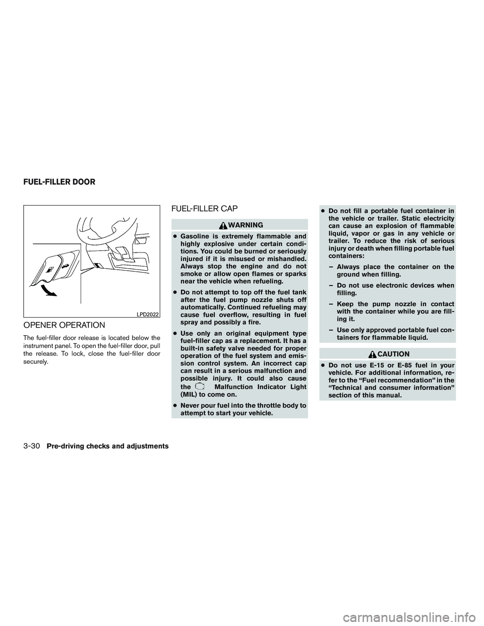 NISSAN ROGUE 2016  Owner´s Manual OPENER OPERATION
The fuel-filler door release is located below the
instrument panel. To open the fuel-filler door, pull
the release. To lock, close the fuel-filler door
securely.
FUEL-FILLER CAP
WARNI