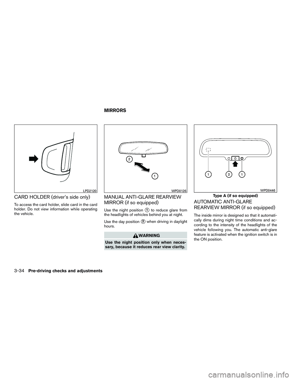 NISSAN ROGUE 2016  Owner´s Manual CARD HOLDER (driver’s side only)
To access the card holder, slide card in the card
holder. Do not view information while operating
the vehicle.
MANUAL ANTI-GLARE REARVIEW
MIRROR (if so equipped)
Use