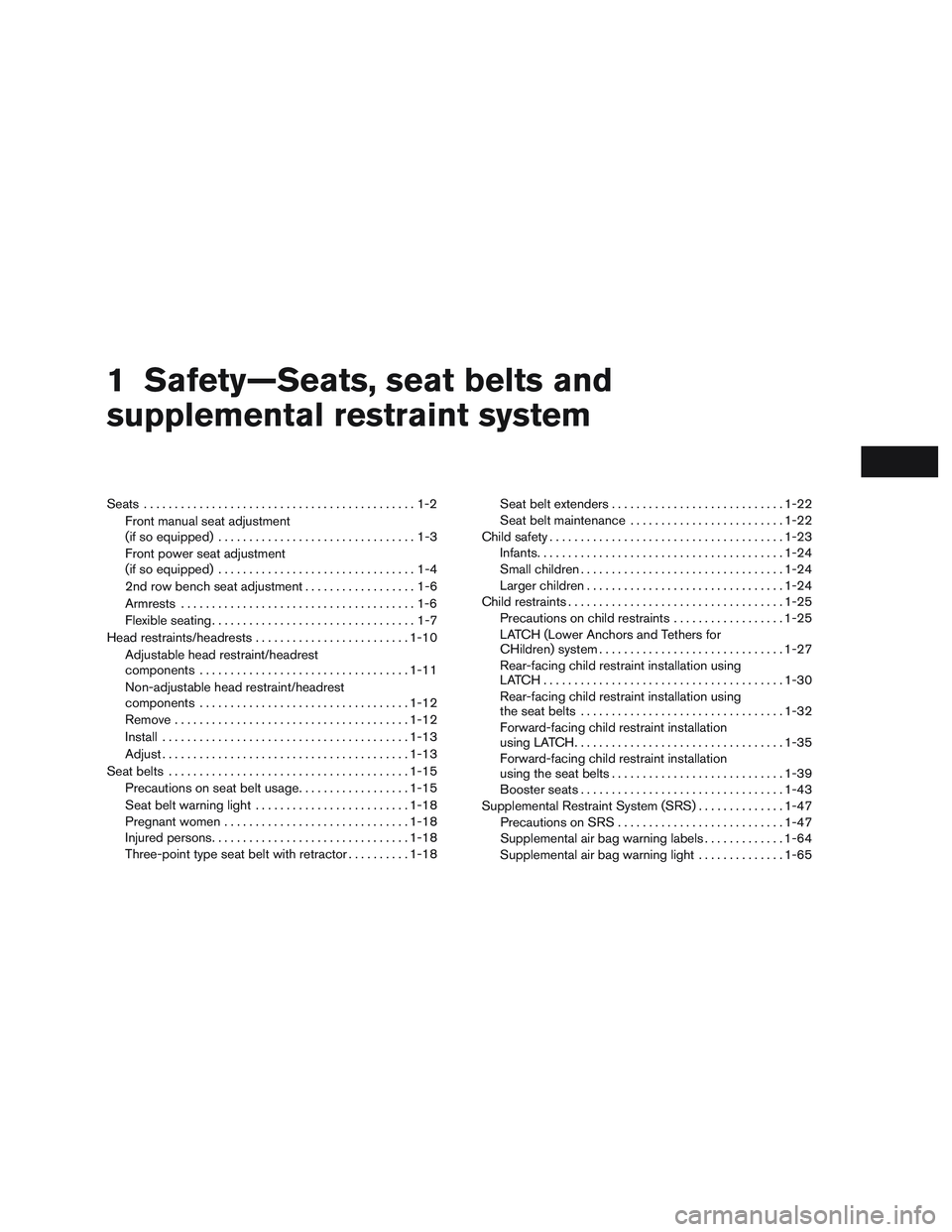 NISSAN ROGUE 2016  Owner´s Manual 1 Safety—Seats, seat belts and
supplemental restraint system
Seats............................................1-2
Front manual seat adjustment
(if so equipped) ................................1-3
Fr