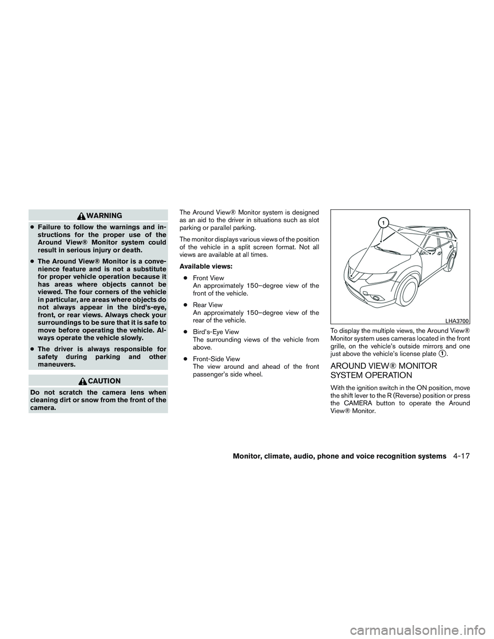 NISSAN ROGUE 2016  Owner´s Manual WARNING
●Failure to follow the warnings and in-
structions for the proper use of the
Around View® Monitor system could
result in serious injury or death.
● The Around View® Monitor is a conve-
n