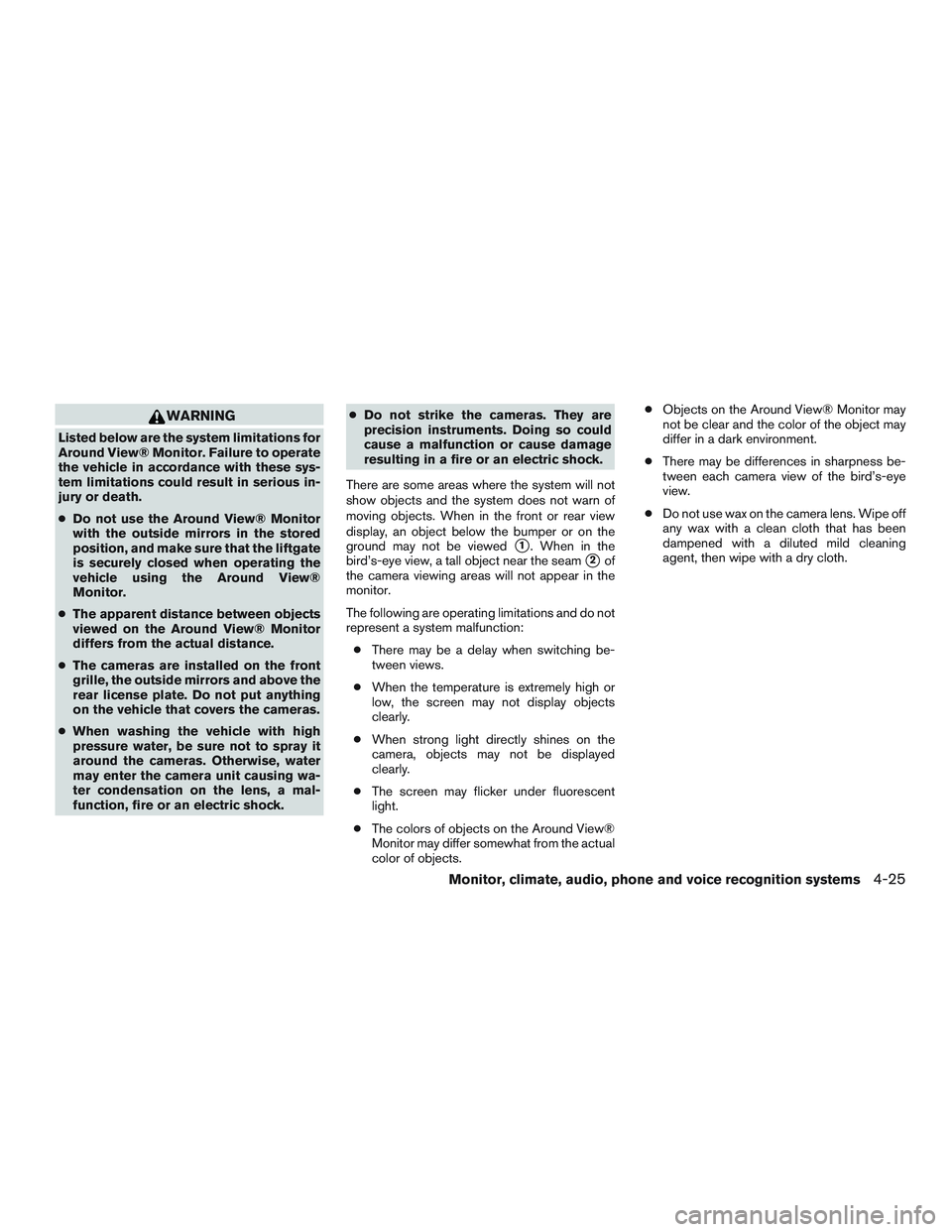 NISSAN ROGUE 2016  Owner´s Manual WARNING
Listed below are the system limitations for
Around View® Monitor. Failure to operate
the vehicle in accordance with these sys-
tem limitations could result in serious in-
jury or death.
●Do
