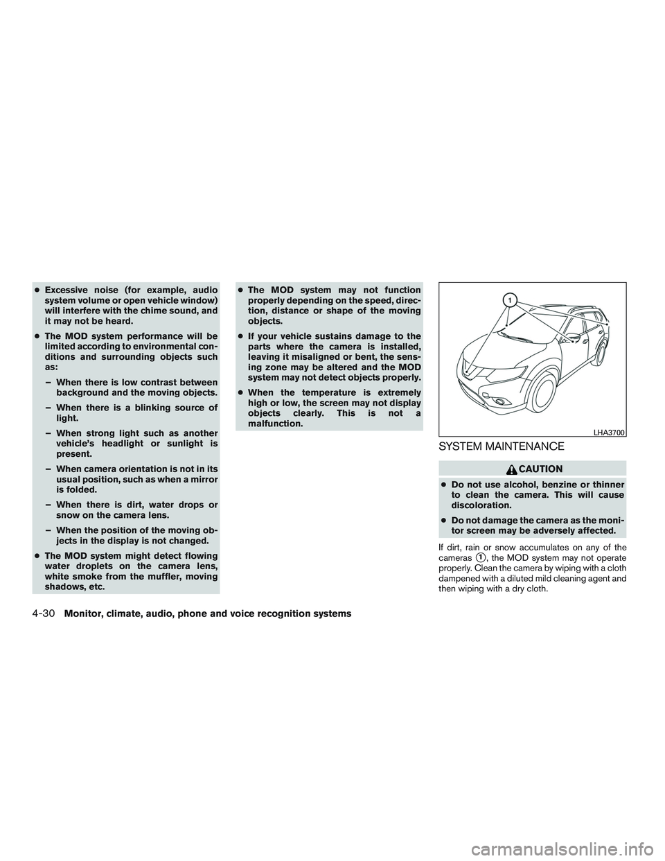 NISSAN ROGUE 2016  Owner´s Manual ●Excessive noise (for example, audio
system volume or open vehicle window)
will interfere with the chime sound, and
it may not be heard.
● The MOD system performance will be
limited according to e