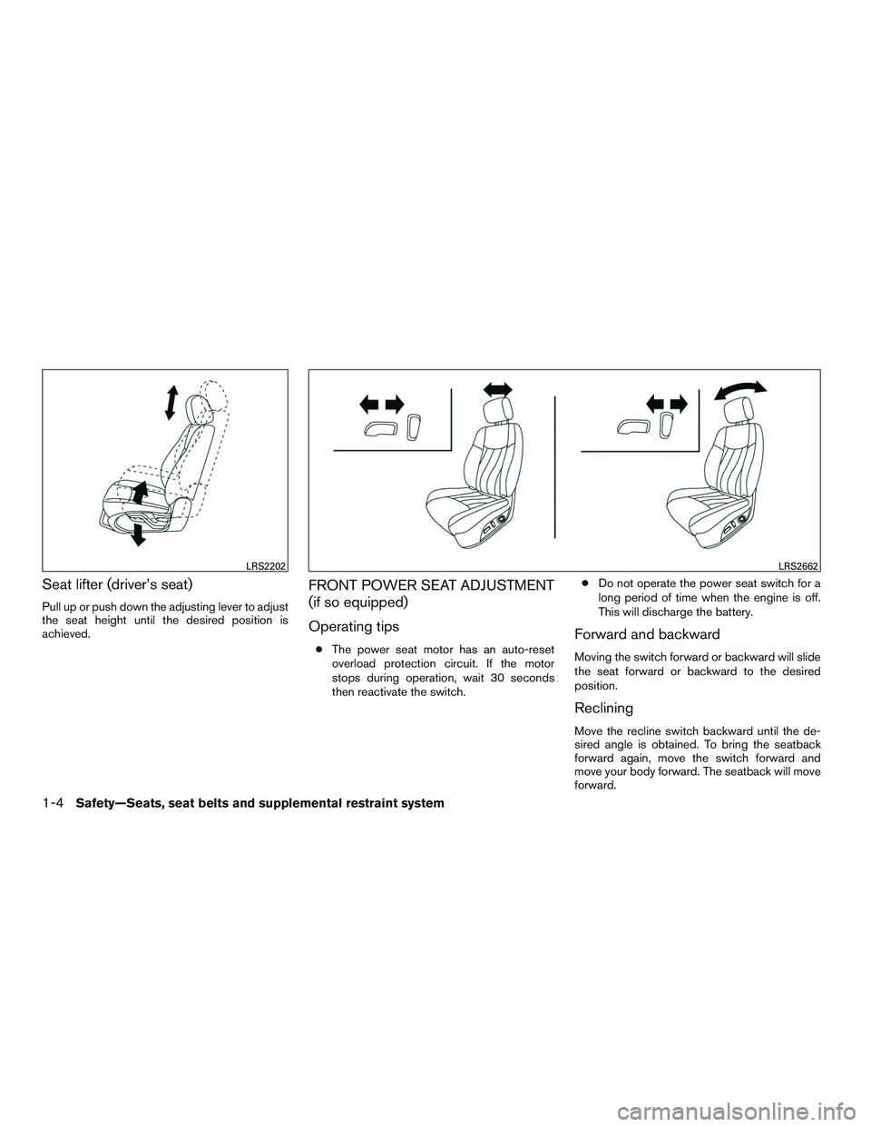 NISSAN ROGUE 2016  Owner´s Manual Seat lifter (driver’s seat)
Pull up or push down the adjusting lever to adjust
the seat height until the desired position is
achieved.
FRONT POWER SEAT ADJUSTMENT
(if so equipped)
Operating tips
●