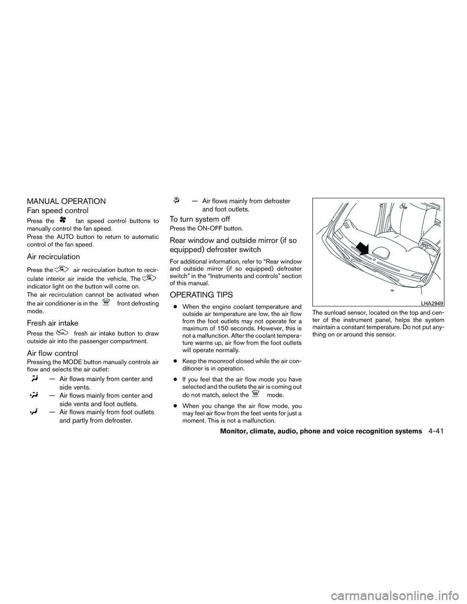 NISSAN ROGUE 2016  Owner´s Manual MANUAL OPERATION
Fan speed control
Press thefan speed control buttons to
manually control the fan speed.
Press the AUTO button to return to automatic
control of the fan speed.
Air recirculation
Press 
