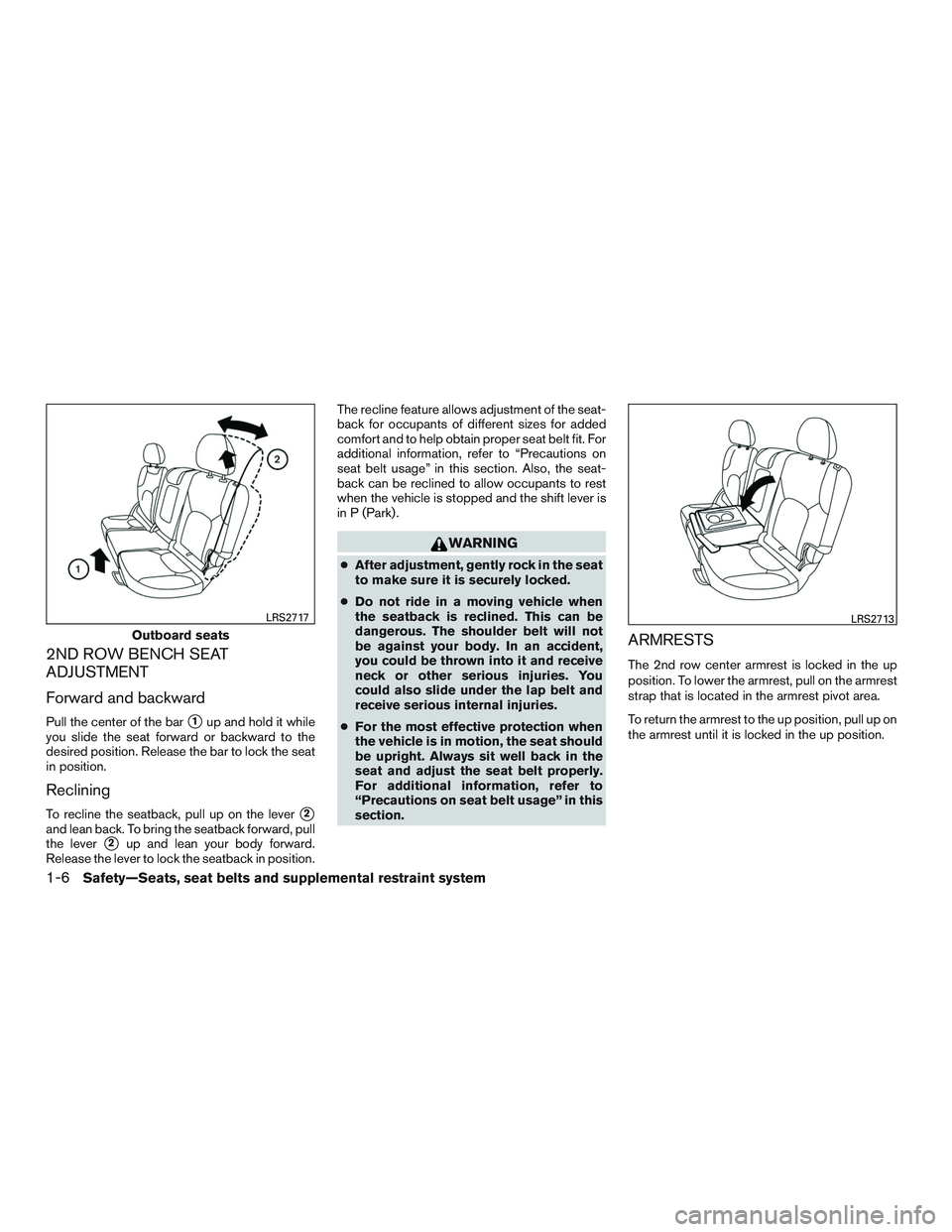 NISSAN ROGUE 2016  Owner´s Manual 2ND ROW BENCH SEAT
ADJUSTMENT
Forward and backward
Pull the center of the bar1up and hold it while
you slide the seat forward or backward to the
desired position. Release the bar to lock the seat
in 