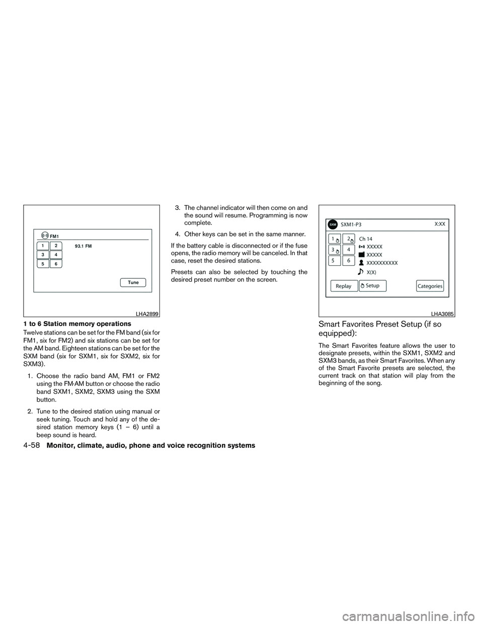 NISSAN ROGUE 2016  Owner´s Manual 1 to 6 Station memory operations
Twelve stations can be set for the FM band (six for
FM1, six for FM2) and six stations can be set for
the AM band. Eighteen stations can be set for the
SXM band (six f