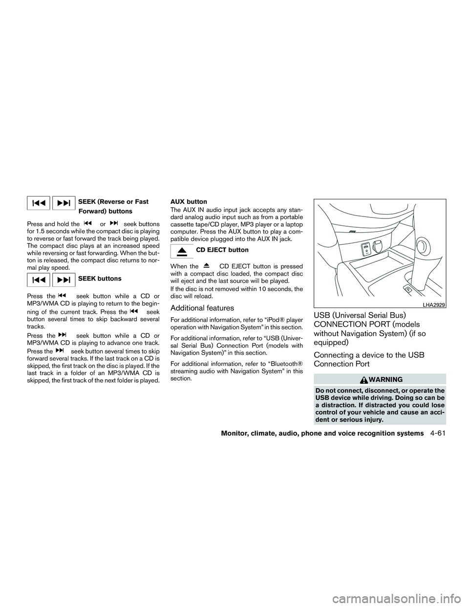 NISSAN ROGUE 2016 Owner´s Manual SEEK (Reverse or FastForward) buttons
Press and hold the
orseek buttons
for 1.5 seconds while the compact disc is playing
to reverse or fast forward the track being played.
The compact disc plays at a NISSAN ROGUE 2016 Owner´s Manual SEEK (Reverse or FastForward) buttons
Press and hold the
orseek buttons
for 1.5 seconds while the compact disc is playing
to reverse or fast forward the track being played.
The compact disc plays at a