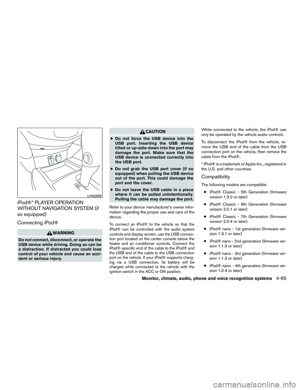 NISSAN ROGUE 2016 Owner´s Manual iPod®* PLAYER OPERATION
WITHOUT NAVIGATION SYSTEM (if
so equipped)
Connecting iPod®
WARNING
Do not connect, disconnect, or operate the
USB device while driving. Doing so can be
a distraction. If dis NISSAN ROGUE 2016 Owner´s Manual iPod®* PLAYER OPERATION
WITHOUT NAVIGATION SYSTEM (if
so equipped)
Connecting iPod®
WARNING
Do not connect, disconnect, or operate the
USB device while driving. Doing so can be
a distraction. If dis