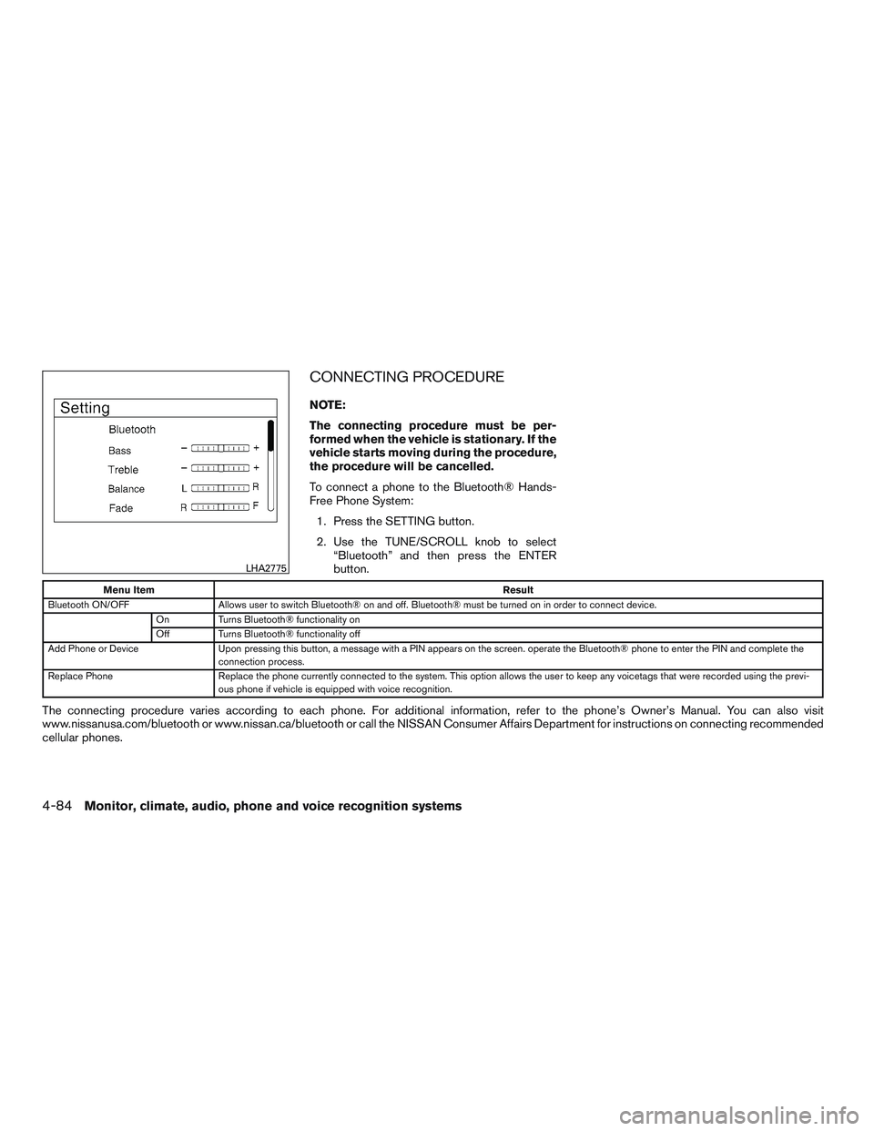 NISSAN ROGUE 2016  Owner´s Manual CONNECTING PROCEDURE
NOTE:
The connecting procedure must be per-
formed when the vehicle is stationary. If the
vehicle starts moving during the procedure,
the procedure will be cancelled.
To connect a