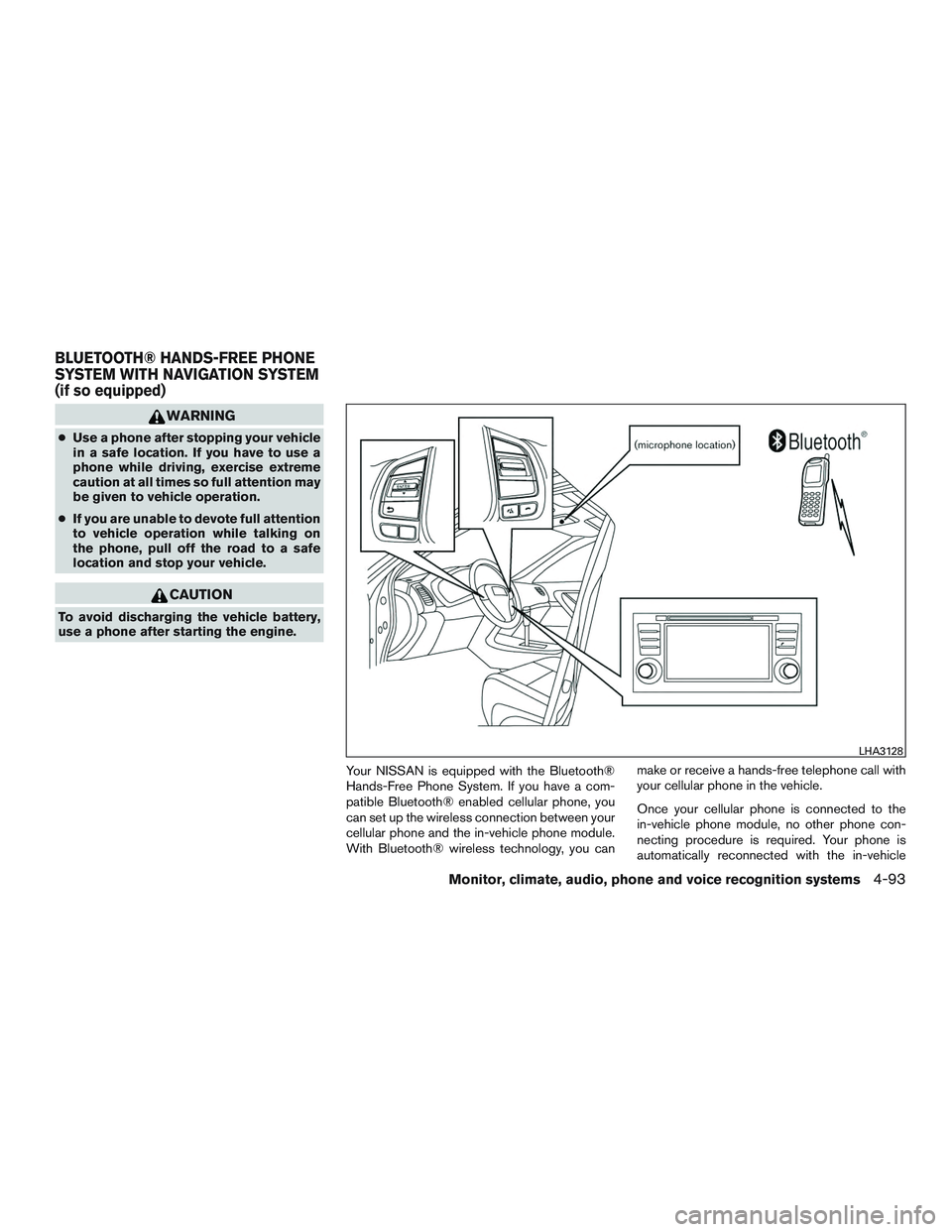 NISSAN ROGUE 2016  Owner´s Manual WARNING
●Use a phone after stopping your vehicle
in a safe location. If you have to use a
phone while driving, exercise extreme
caution at all times so full attention may
be given to vehicle operati
