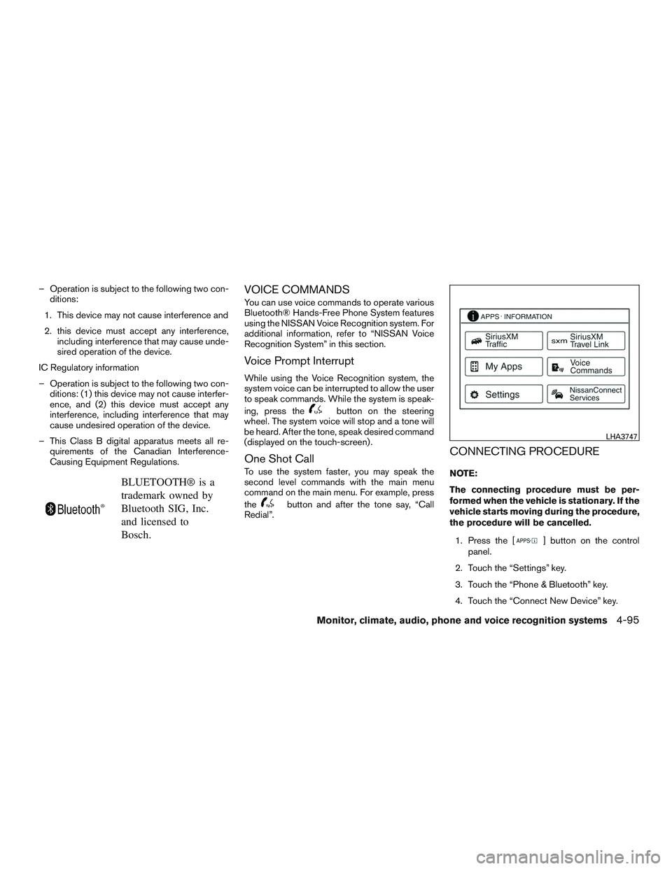 NISSAN ROGUE 2016  Owner´s Manual – Operation is subject to the following two con-ditions:
1. This device may not cause interference and
2. this device must accept any interference, including interference that may cause unde-
sired 