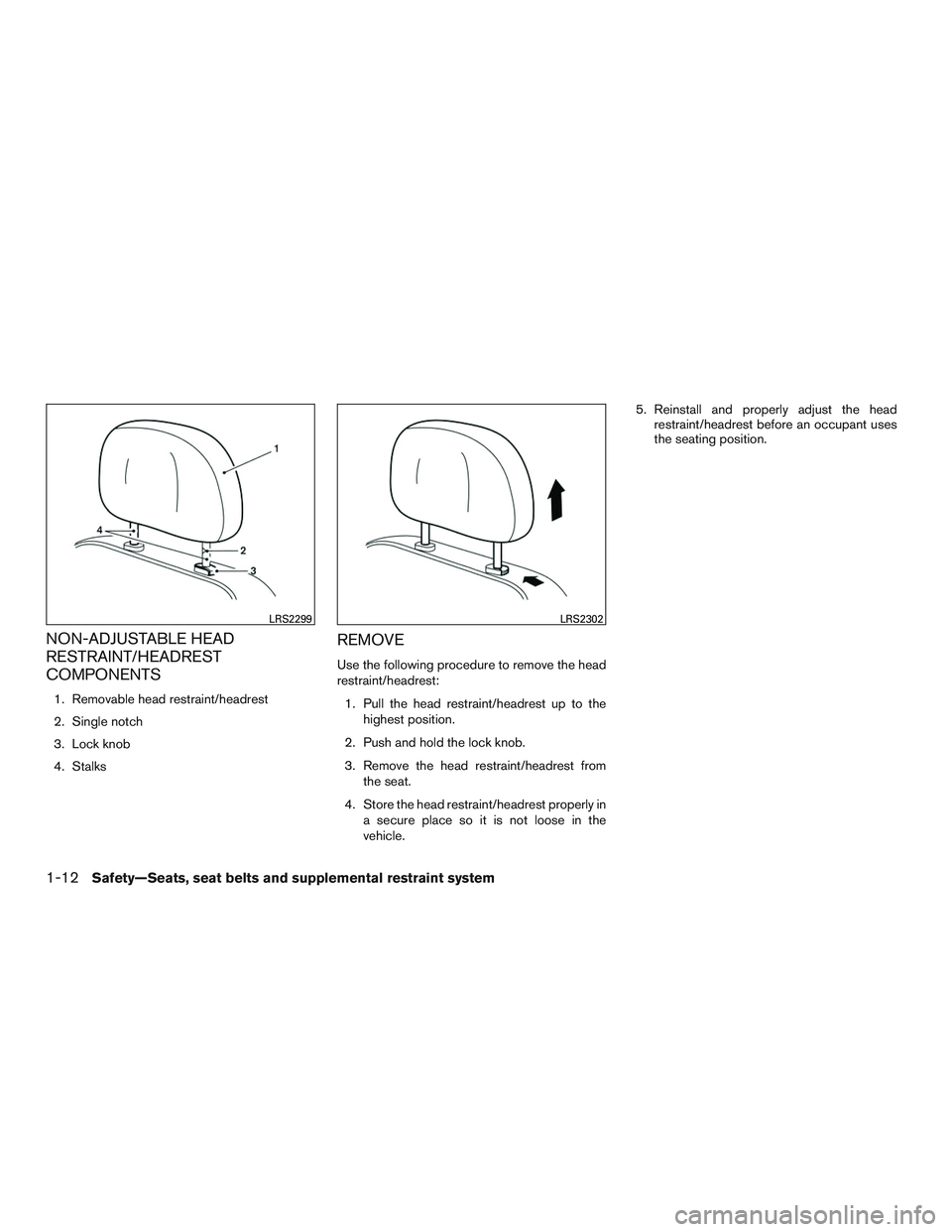 NISSAN ROGUE 2016  Owner´s Manual NON-ADJUSTABLE HEAD
RESTRAINT/HEADREST
COMPONENTS
1. Removable head restraint/headrest
2. Single notch
3. Lock knob
4. Stalks
REMOVE
Use the following procedure to remove the head
restraint/headrest:1