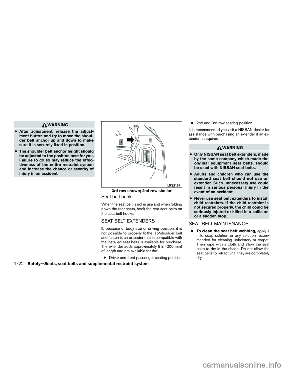 NISSAN ROGUE 2016  Owner´s Manual WARNING
●After adjustment, release the adjust-
ment button and try to move the shoul-
der belt anchor up and down to make
sure it is securely fixed in position.
● The shoulder belt anchor height s