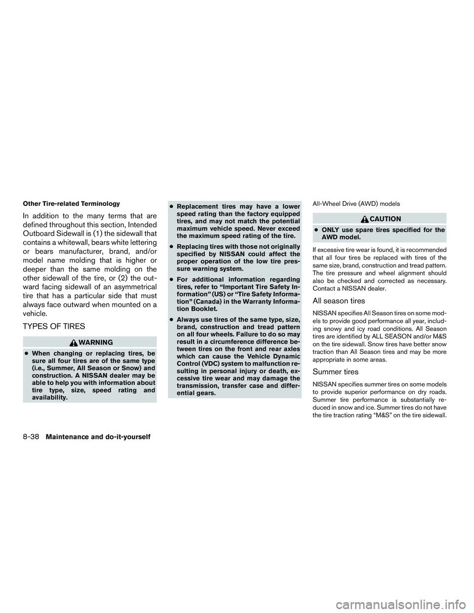 NISSAN ROGUE 2016  Owner´s Manual Other Tire-related Terminology
In addition to the many terms that are
defined throughout this section, Intended
Outboard Sidewall is (1) the sidewall that
contains a whitewall, bears white lettering
o