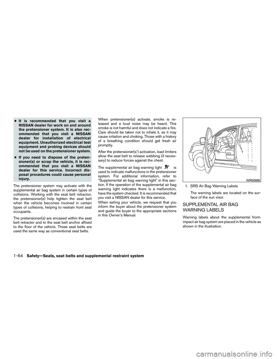 NISSAN ROGUE 2016 Owner´s Manual ●It is recommended that you visit a
NISSAN dealer for work on and around
the pretensioner system. It is also rec-
ommended that you visit a NISSAN
dealer for installation of electrical
equipment. Un NISSAN ROGUE 2016 Owner´s Manual ●It is recommended that you visit a
NISSAN dealer for work on and around
the pretensioner system. It is also rec-
ommended that you visit a NISSAN
dealer for installation of electrical
equipment. Un