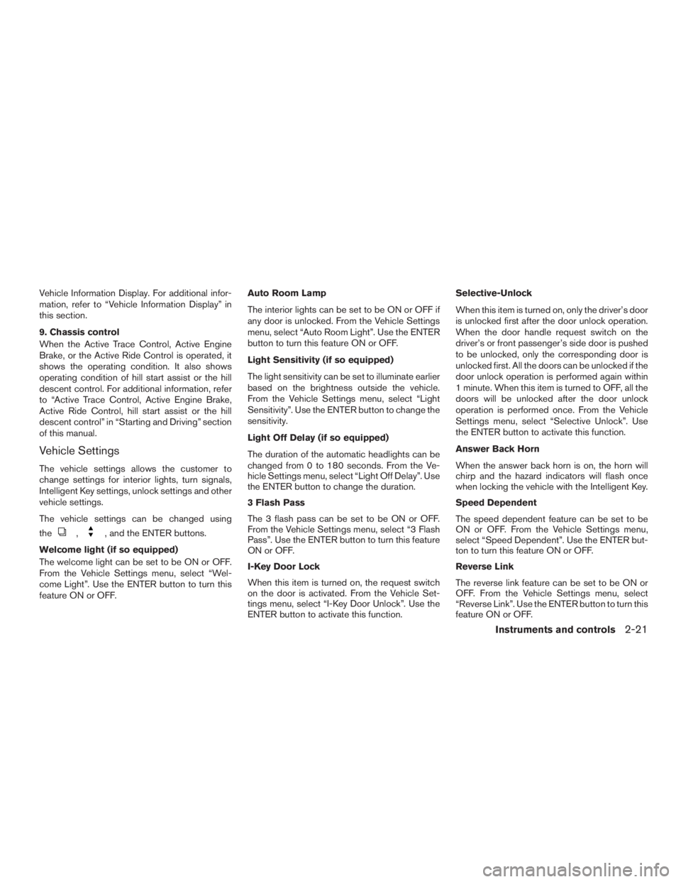 NISSAN ROGUE 2015  Owner´s Manual Vehicle Information Display. For additional infor-
mation, refer to “Vehicle Information Display” in
this section.
9. Chassis control
When the Active Trace Control, Active Engine
Brake, or the Act