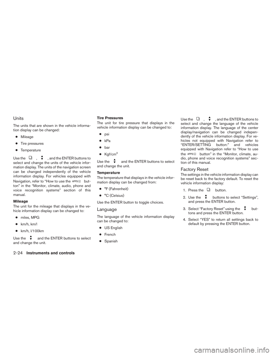 NISSAN ROGUE 2015  Owner´s Manual Units
The units that are shown in the vehicle informa-
tion display can be changed:● Mileage
● Tire pressures
● Temperature
Use the
,, and the ENTER buttons to
select and change the units of the