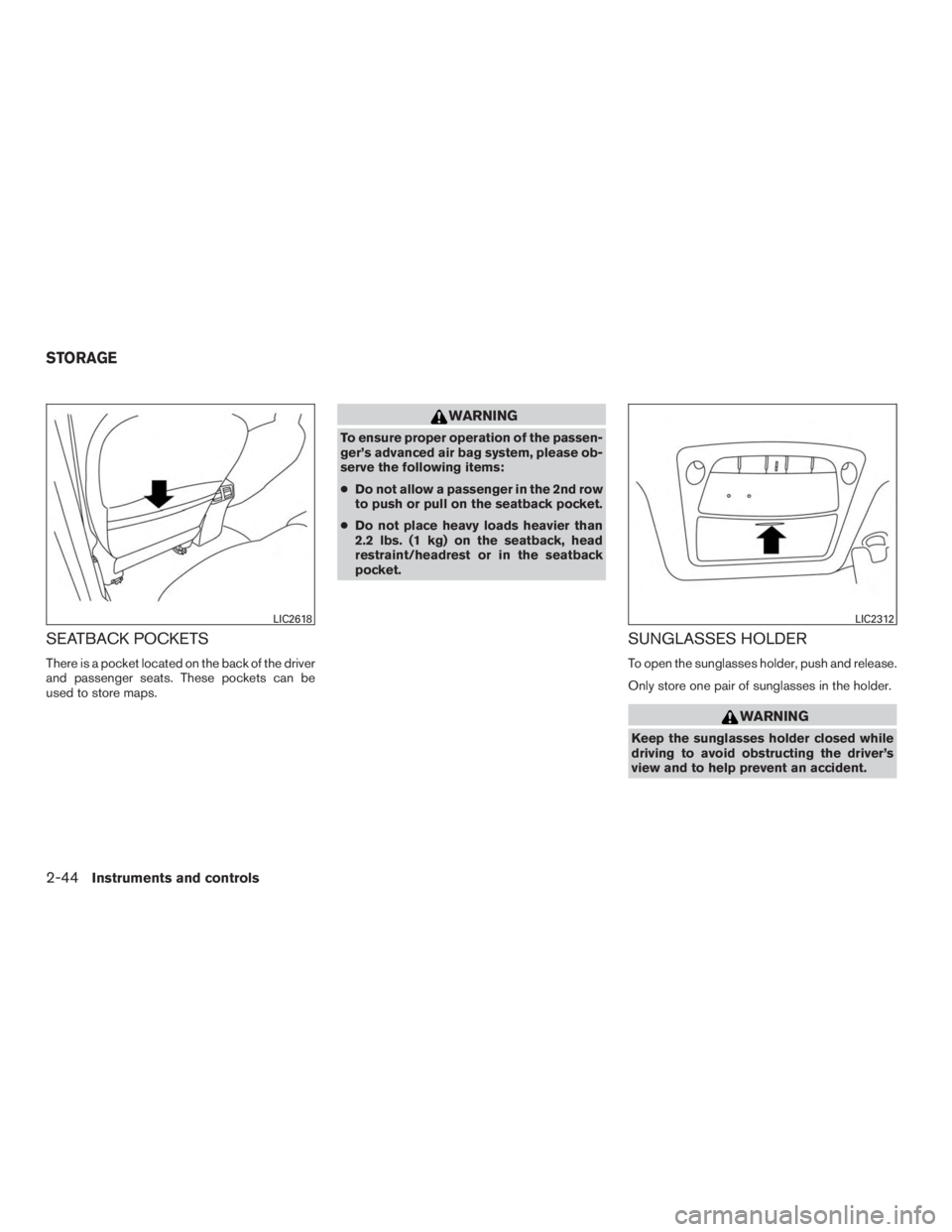 NISSAN ROGUE 2015  Owner´s Manual SEATBACK POCKETS
There is a pocket located on the back of the driver
and passenger seats. These pockets can be
used to store maps.
WARNING
To ensure proper operation of the passen-
ger’s advanced ai