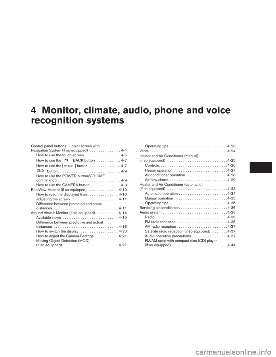NISSAN ROGUE 2015  Owner´s Manual 4 Monitor, climate, audio, phone and voice
recognition systems
Control panel buttons — color screen with
Navigation System (if so equipped)..................4-4
How to use the touch-screen . . .....