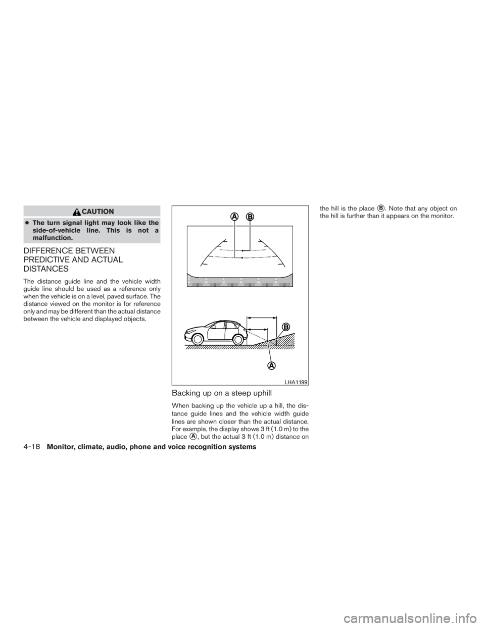 NISSAN ROGUE 2015  Owner´s Manual CAUTION
●The turn signal light may look like the
side-of-vehicle line. This is not a
malfunction.
DIFFERENCE BETWEEN
PREDICTIVE AND ACTUAL
DISTANCES
The distance guide line and the vehicle width
gui