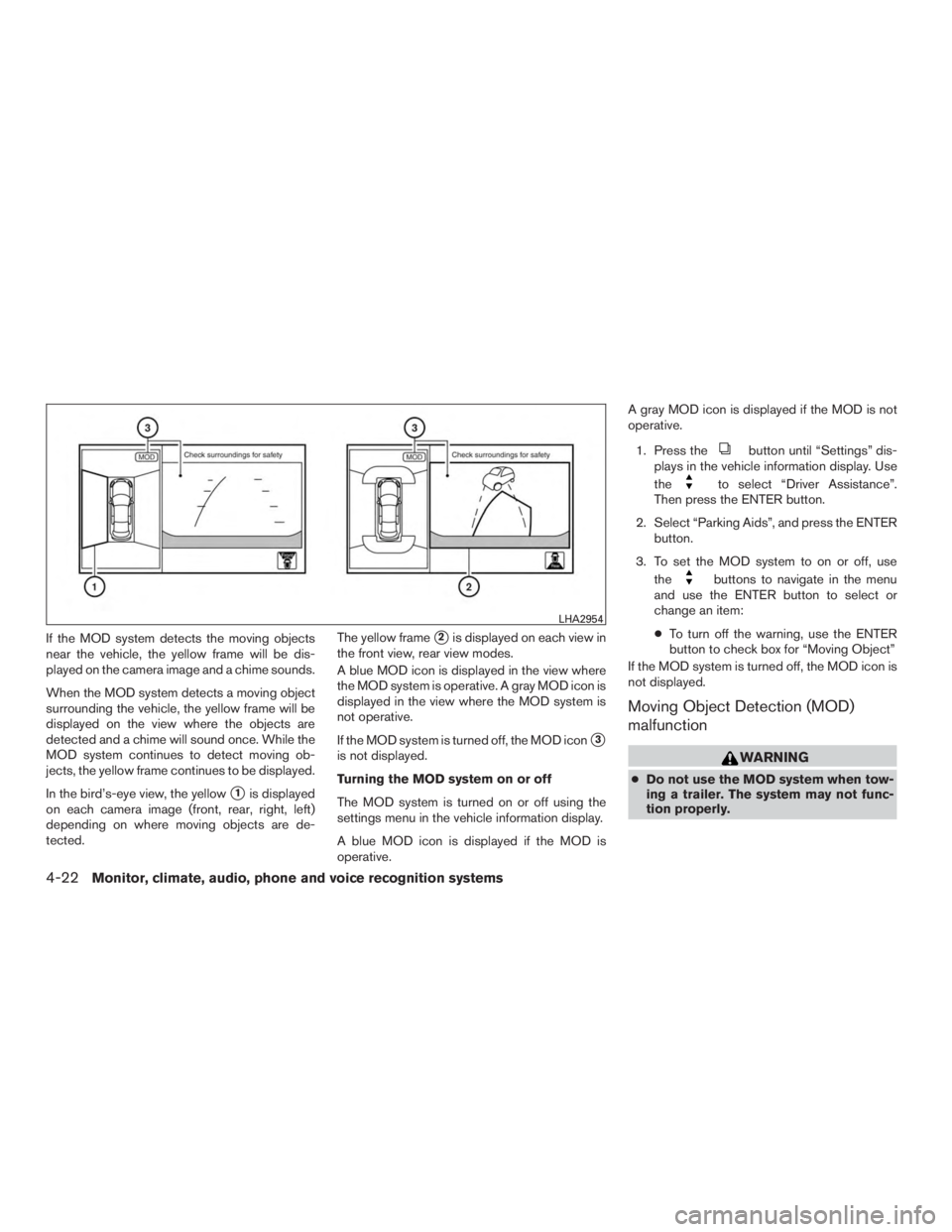 NISSAN ROGUE 2015  Owner´s Manual If the MOD system detects the moving objects
near the vehicle, the yellow frame will be dis-
played on the camera image and a chime sounds.
When the MOD system detects a moving object
surrounding the 