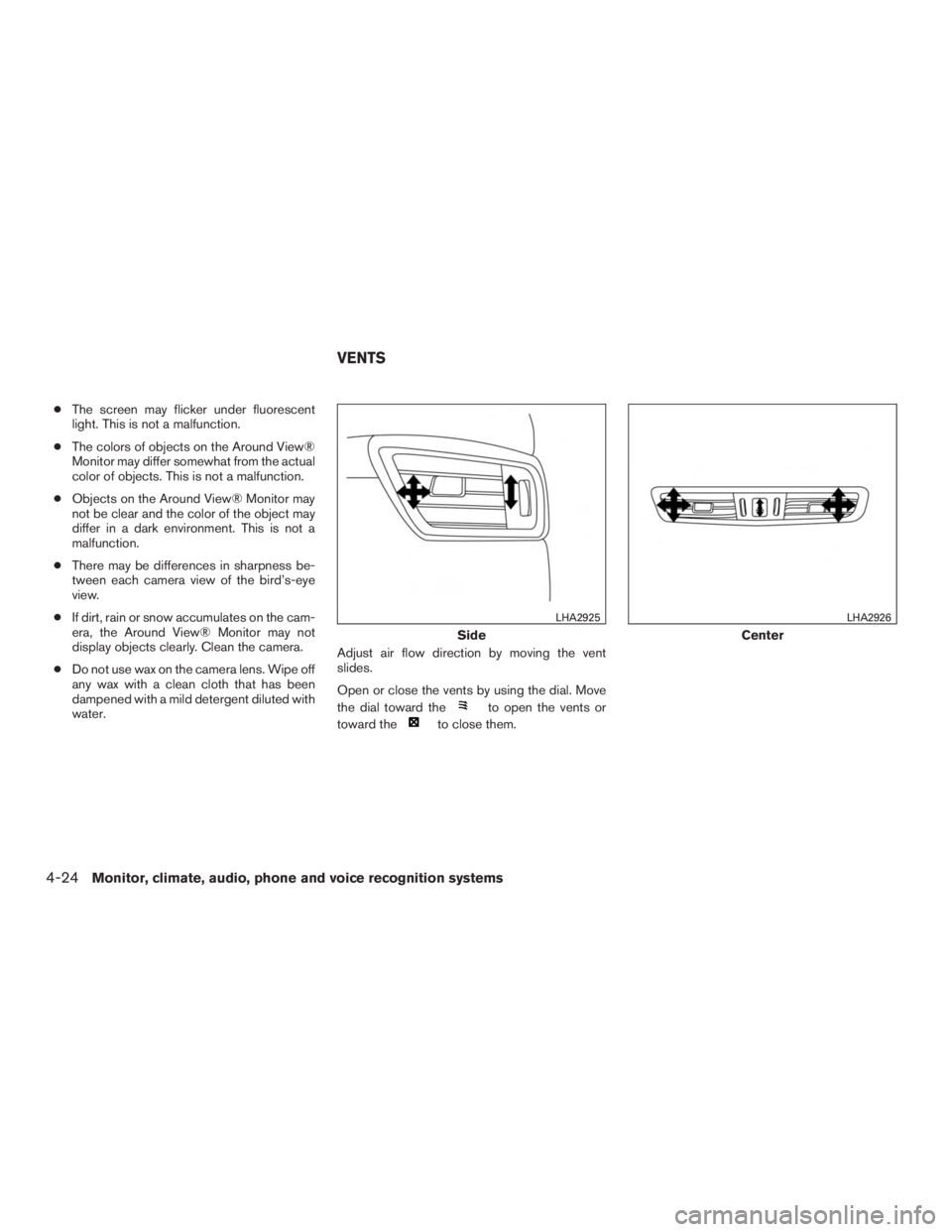 NISSAN ROGUE 2015  Owner´s Manual ●The screen may flicker under fluorescent
light. This is not a malfunction.
● The colors of objects on the Around View®
Monitor may differ somewhat from the actual
color of objects. This is not a