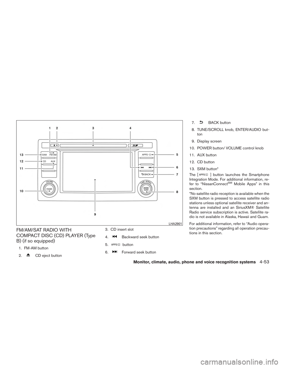 NISSAN ROGUE 2015 Owner´s Manual FM/AM/SAT RADIO WITH
COMPACT DISC (CD) PLAYER (Type
B) (if so equipped)
1. FM-AM button
2.
CD eject button3. CD insert slot
4.
Backward seek button
5.
button
6.
Forward seek button 7.
BACK button
8. T NISSAN ROGUE 2015 Owner´s Manual FM/AM/SAT RADIO WITH
COMPACT DISC (CD) PLAYER (Type
B) (if so equipped)
1. FM-AM button
2.
CD eject button3. CD insert slot
4.
Backward seek button
5.
button
6.
Forward seek button 7.
BACK button
8. T