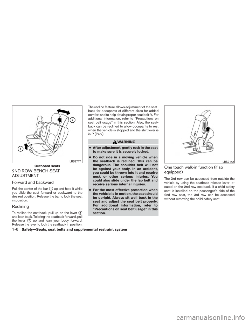 NISSAN ROGUE 2015  Owner´s Manual 2ND ROW BENCH SEAT
ADJUSTMENT
Forward and backward
Pull the center of the bar1up and hold it while
you slide the seat forward or backward to the
desired position. Release the bar to lock the seat
in 