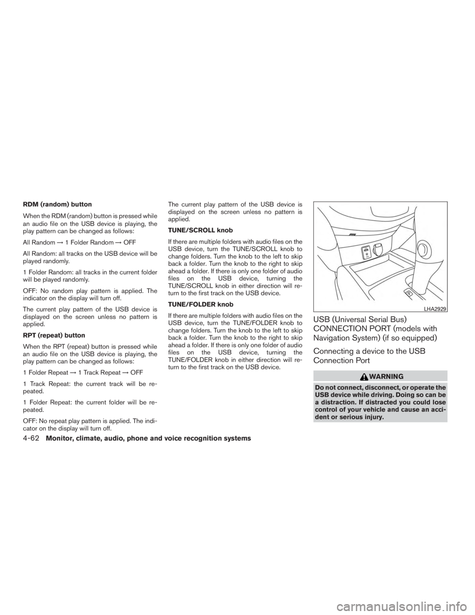 NISSAN ROGUE 2015 Owner´s Manual RDM (random) button
When the RDM (random) button is pressed while
an audio file on the USB device is playing, the
play pattern can be changed as follows:
All Random→1 Folder Random →OFF
All Random NISSAN ROGUE 2015 Owner´s Manual RDM (random) button
When the RDM (random) button is pressed while
an audio file on the USB device is playing, the
play pattern can be changed as follows:
All Random→1 Folder Random →OFF
All Random